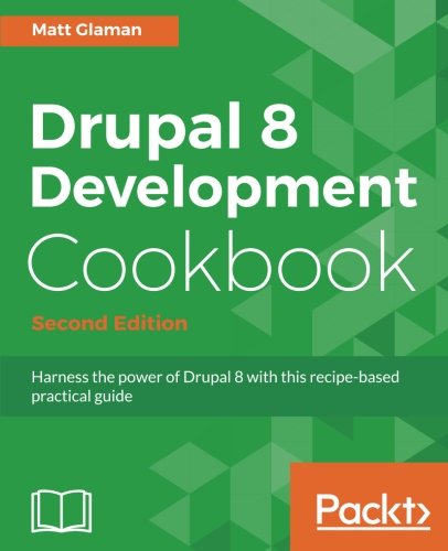 Drupal 8 Development Cookbook - Second Edition [Paperback]