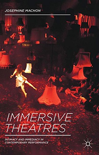 Immersive Theatres Intimacy and Immediacy in Contemporary Performance [Hardcover]