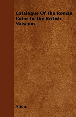 Catalogue of the Roman Coins in the British Museum [Paperback]