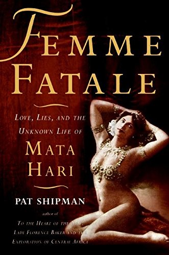 Femme Fatale: Love, Lies, and the Unknown Life of Mata Hari [Paperback]