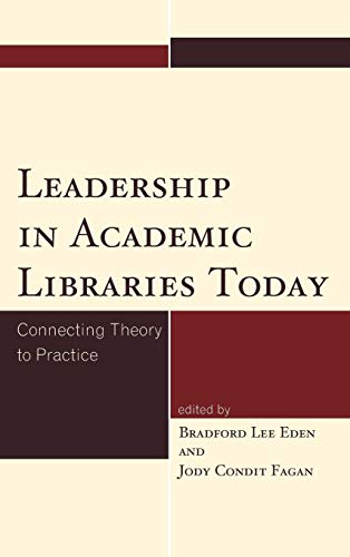 Leadership in Academic Libraries Today Connecting Theory to Practice [Hardcover]
