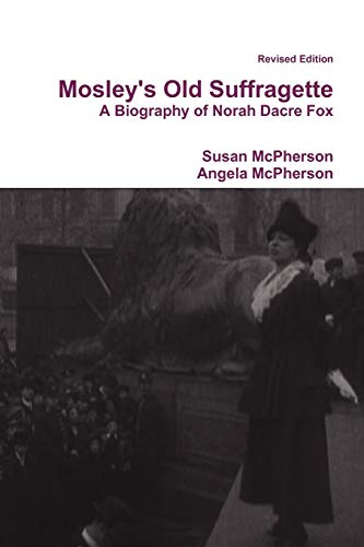 Mosley's Old Suffragette  A Biography of Norah Dacre Fox (Revised Edition) [Paperback]