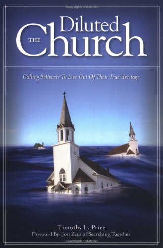 The Diluted Church Calling Believers To Live Out Of Their True Heritage [Paperback]