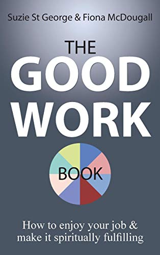 The Good Work Book How To Enjoy Your Job & Make It Spiritually Fulfilling [Hardcover]