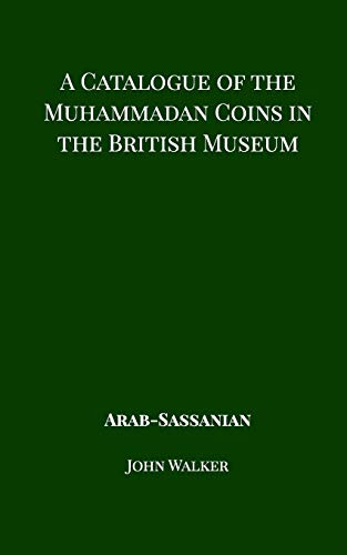 Catalogue of the Muhammadan Coins in the British Museum - Arab Sassanian [Paperback]