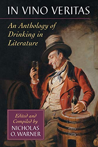 In Vino Veritas An Anthology Of Drinking In Literature [Paperback]