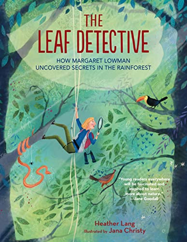 The Leaf Detective How Margaret Lowman Uncovered Secrets in the Rainforest [Hardcover]