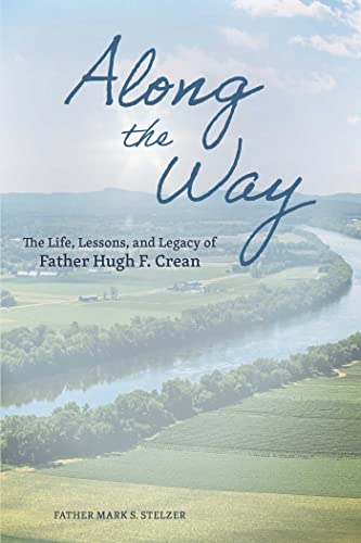 Along the Way The Life, Lessons, and Legacy of Father Hugh F. Crean [Hardcover]