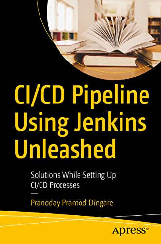 CI/CD Pipeline Using Jenkins Unleashed Solutions While Setting Up CI/CD Process [Paperback]