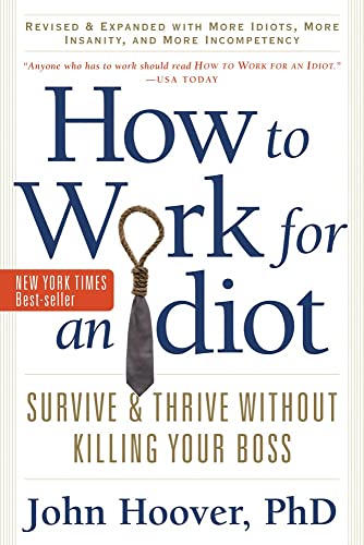 How To Work For An Idiot, Revised And Expanded With More Idiots, More Insanity,  [Paperback]