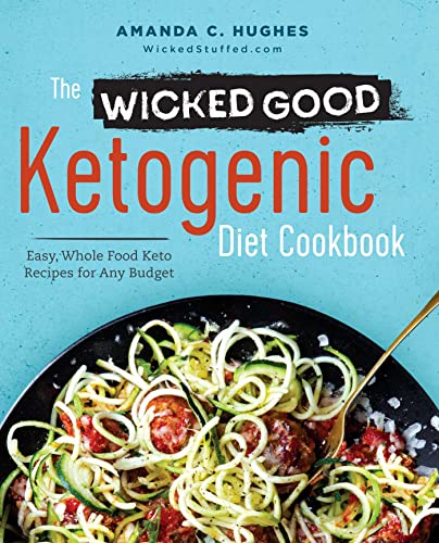 The Wicked Good Ketogenic Diet Cookbook Easy, Whole Food Keto Recipes for Any B [Paperback]