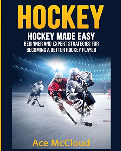 Hockey Hockey Made Easy Beginner And Expert Strategies For Becoming A Better H [Paperback]