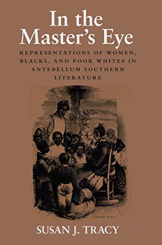 In the Master&39s Eye Representations of Women, Blacks, and Poor Whites in An [Paperback]