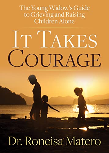 It Takes Courage The Young Widows Guide to Grieving and Raising Children Alone [Paperback]