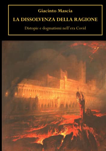 La Dissolvenza Della Ragione. Distopie E Dogmatismi Nell'Era Covid