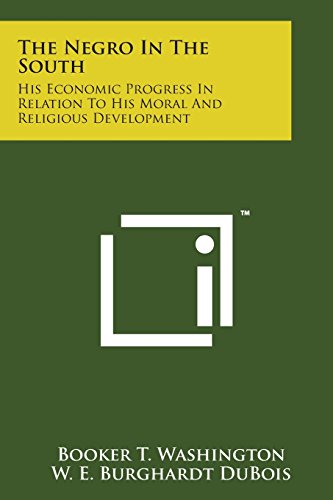 Negro in the South  His Economic Progress in Relation to His Moral and Religiou [Paperback]