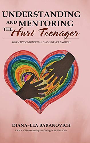 Understanding and Mentoring the Hurt Teenager  When Unconditional Love Is Never [Hardcover]