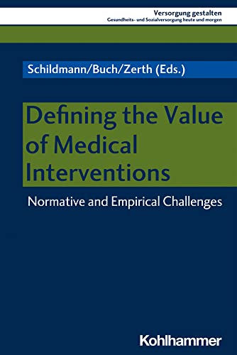 Defining the Value of Medical Interventions Normative and Empirical Challenges [Paperback]