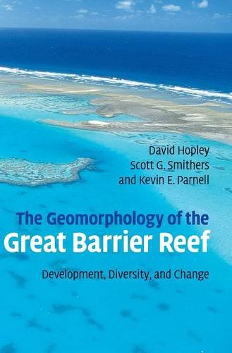 The Geomorphology of the Great Barrier Reef Development, Diversity and Change [Hardcover]