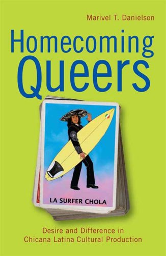 Homecoming Queers Desire and Difference in Chicana Latina Cultural Production [Paperback]