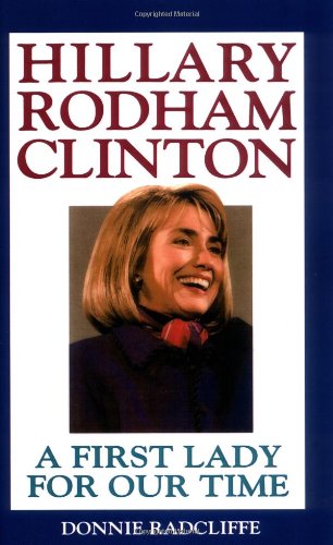 Hillary Rodham Clinton A First Lady for Our Time [Hardcover]
