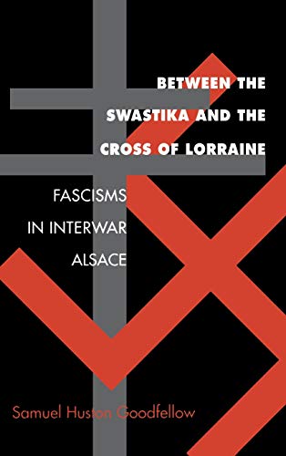 Between the Swastika and the Cross of Lorraine Fascisms in Interwar Alsace [Hardcover]