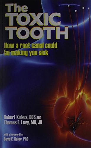 The Toxic Tooth How A Root Canal Could Be Making You Sick [Paperback]
