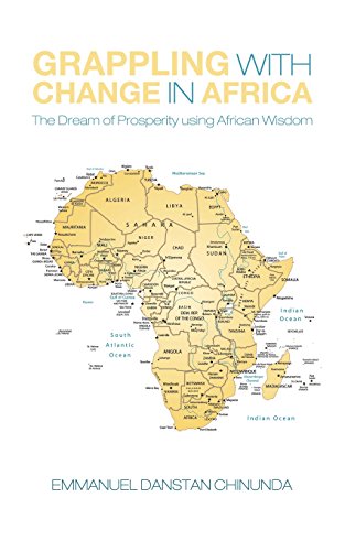 Grappling with Change in Africa  The Dream of Prosperity Using African Wisdom [Paperback]