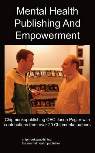 Mental Health Publishing and Empowerment  The Chipmunkapublishing Process [Paperback]