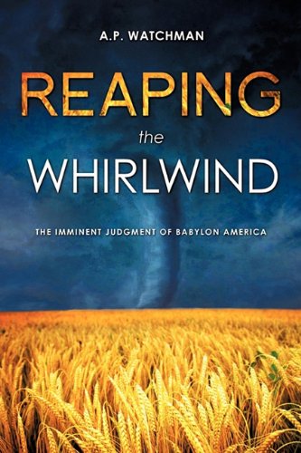 Reaping the Whirlwind  The Imminent Judgment of Babylon America [Paperback]