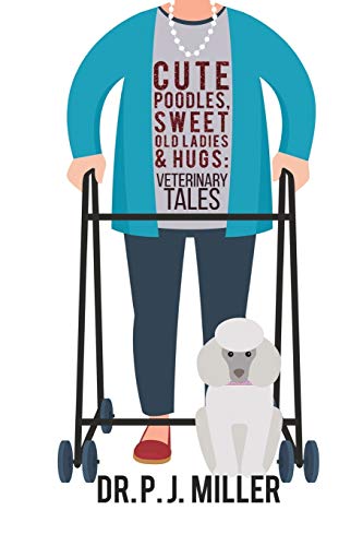 Cute Poodles, Sweet Old Ladies, and Hugs  Veterinary Tales [Paperback]