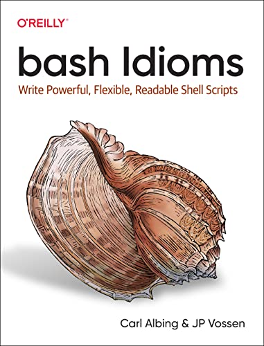 bash Idioms Write Powerful, Flexible, Readable Shell Scripts [Paperback]