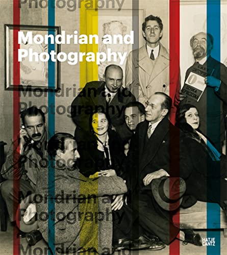 Mondrian and Photography Picturing the Artist and His Work [Hardcover]