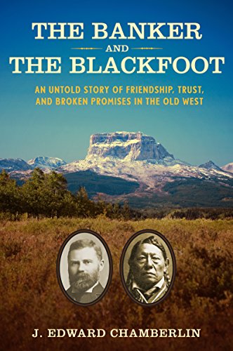 The Banker and the Blackfoot An Untold Story of Friendship, Trust, and Broken P [Hardcover]