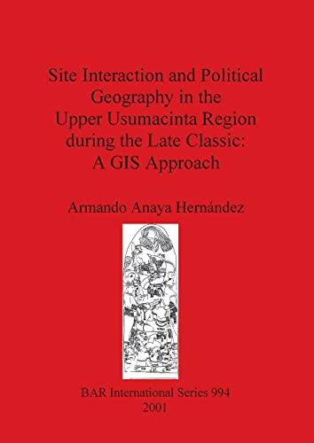Site Interaction and Political Geography in the Upper Usumacinta Region during t [Paperback]