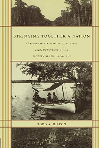 Stringing Together A Nation Cndido Mariano Da Silva Rondon And The Constructio [Paperback]