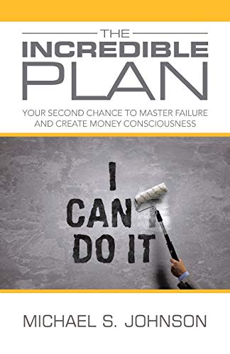 The Incredible Plan Your Second Chance To Master Failure And Create Money Consc [Paperback]