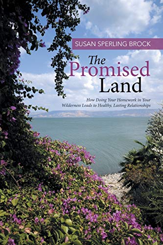 The Promised Land How Doing Your Homework In Your Wilderness Leads To Healthy,  [Paperback]