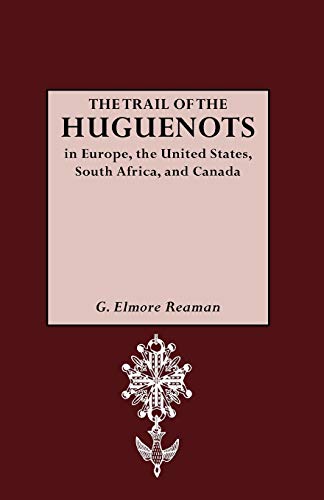 The Trail Of The Huguenots In Europe, The United States, South Africa, And Canad [Paperback]