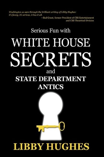 Serious Fun with White House Secrets  And STATE DEPARTMENT ANTICS [Hardcover]