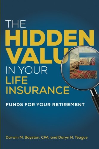 The Hidden Value In Your Life Insurance Funds For Your Retirement [Paperback]