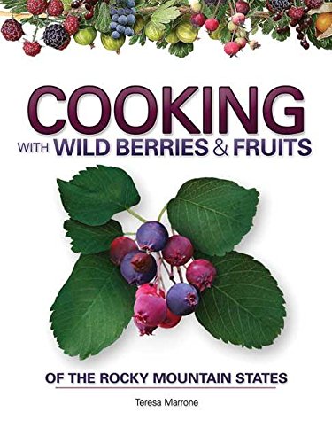 Cooking with Wild Berries &amp Fruits of the Rocky Mountain States [Spiral bound]