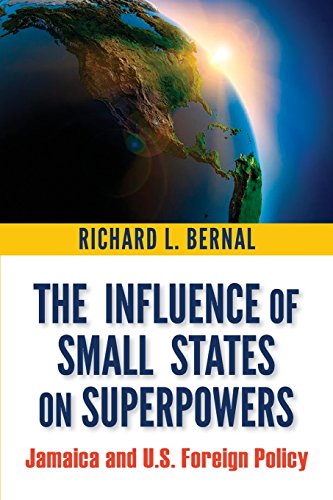 The Influence Of Small States On Superpowers Jamaica And U.S. Foreign Policy [Paperback]