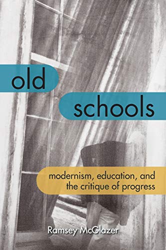 Old Schools Modernism, Education, and the Critique of Progress [Paperback]