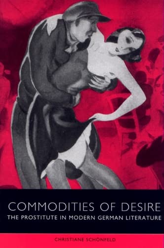 Commodities of Desire The Prostitute in Modern German Literature [Hardcover]