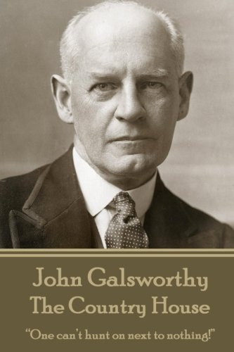 John Galsworthy - the Country House  One Can't Hunt on Next to Nothing [Paperback]