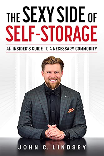 The Sexy Side Of Self-Storage An Insiders Guide To A Necessary Commodity [Paperback]