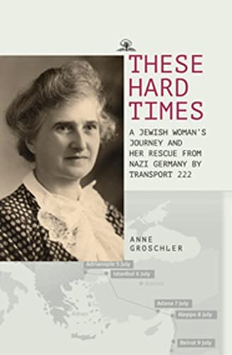 These Hard Times  A Jewish Woman's Rescue from Nazi Germany by Transport 222 [Paperback]