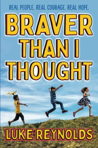 Braver than I Thought Real People. Real Courage. Real Hope. [Paperback]
