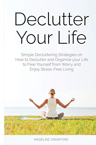 Declutter Your Life  Simple Decluttering Strategies on How to Declutter and Org [Paperback]